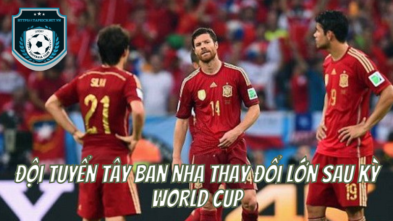 Đội Tuyển Tây Ban Nha Thay Đổi Lớn Sau Kỳ World Cup