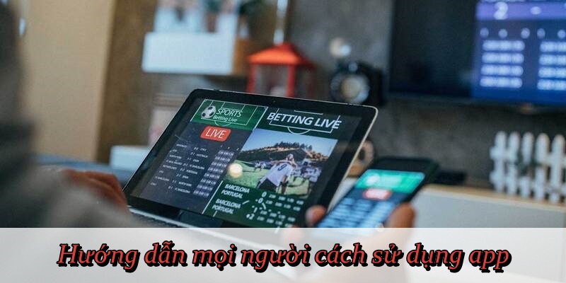 Hướng dẫn mọi người cách sử dụng app